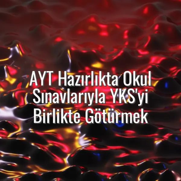 AYT Hazırlıkta Okul Sınavlarıyla YKS'yi Birlikte Götürmek - AYT hazırlıkta okul sınavı dengesi