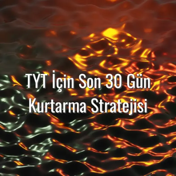 TYT İçin Son 30 Gün Kurtarma Stratejisi - tyt son 30 gün planı
